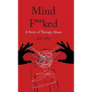 Mind F**ked: A Story of Therapy Abuse
