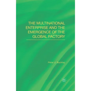 The Multinational Enterprise and the Emergence of the Global Factory