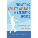 Promoting Athlete Welfare in Aesthetic Sports: Recommendations for Sport Organizations, Coaches, Athletes & Their Loved Ones