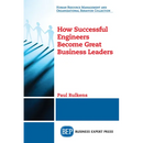 How Successful Engineers Become Great Business Leaders