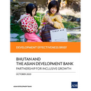 Bhutan and the Asian Development Bank - Partnership for Inclusive Growth: Development Effectiveness Brief