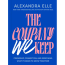 The Company We Keep: Friendship, Connection, and Redefining What It Means to Grow Together
