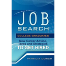 Job Search: College Graduates New Career Advice, Ideas and Strategies to Get Hired