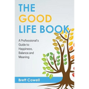 The Good Life Book: A Professional's Guide to Happiness, Balance and Meaning
