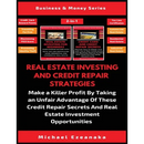 Real Estate Investing And Credit Repair Strategies (2 Books In 1): Make a Killer Profit By Taking An Unfair Advantage Of These Credit Repair Secrets A