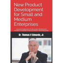 New Product Development for Small and Medium Enterprises: A practical application of new product development concepts to empower small and medium size