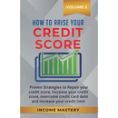 How to Raise your Credit Score: Proven Strategies to Repair Your Credit Score, Increase Your Credit Score, Overcome Credit Card Debt and Increase Your