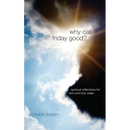 Why Call Friday Good?: Spiritual Reflections for Lent and Holy Week