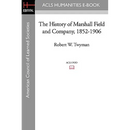 The History of Marshall Field and Company, 1852-1906