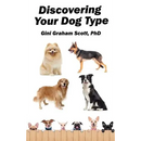 Discovering Your Dog Type: A New System for Understanding Yourself and Others, Improving Your Relationships, and Getting What You Want in Life