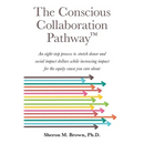 The Conscious Collaboration Pathway: An Eight-Step Process to Stretch Donor and Social Impact Dollars While Increasing Impact for the Equity Cause You
