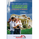 Good Mortgage Advice: The Home Buyer's Guide to Financing a Home: A Crash Course for Confidence