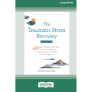 The Traumatic Stress Recovery Workbook: 40 Brain-Changing Techniques You Can Use Right Now to Treat Symptoms of PTSD and Start Feeling Better (16pt La