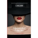 Lipstick Red! I Am Me!: The Attributes That Captivate The Essence Of A Woman