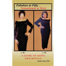 Fabulous at Fifty...Sensational at Sixty: A Guide To Aging Gracefully