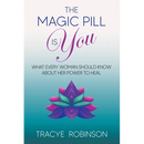 The Magic Pill Is You: What Every Woman Should Know About Her Power to Heal