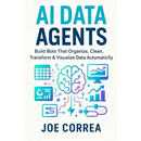 AI Data Agents: Build Bots That Organize, Clean, Transform & Visualize Data Automatically