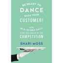 Be Ready to Dance with Your Customer!: How Solid Customer Service Puts You Ahead of the Competition