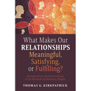 What Makes Our Relationships Meaningful, Satisfying, or Fulfilling?