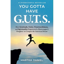 You Gotta Have G.U.T.S.: How Gratitude, Unity, Trustworthiness, and Spirituality Empowered a Sharecropper's Daughter to Conquer the American Dream