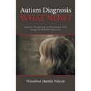 Autism Diagnosis! What Now?: Another Perspective of Parenting a child with ADD/PDD