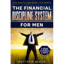 The Financial Discipline System for Men: 3 Steps to Freedom in 42 Months: This Minute This Week This Month