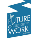 The Future of Work: Don't be a follower: Lead the pack and find your place in the new market for work! This book will show you how.