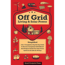 Off Grid Living & Solar Power: 2-in-1 Compilation: Step-By-Step Guide to Become Completely Self-Sufficient In as Little as 30 Days Design & Install Po