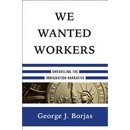 We Wanted Workers: Unraveling the Immigration Narrative