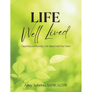 Life Well Lived: Organizing and Planning a Life Aligned with Your Values
