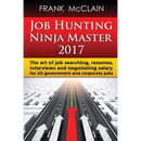 Job Hunting Ninja Master 2017: The art of job searching, resumes, interviews and negotiating salary for US government and corporate jobs