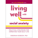 Living Well with Social Anxiety: Practical Strategies for Improving Your Daily Life