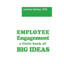 Employee Engagement: a little book of Big Ideas