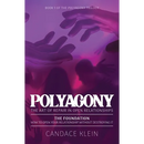 POLYAGONY, the Foundation: Book One of the Polyagony Trilogy How to Open Your Relationship Without Destroying It