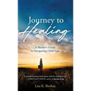 Journey to HEALING: A Mother's Guide to Navigating Child Loss