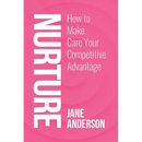 Nurture: How to Make Care Your Competitive Advantage