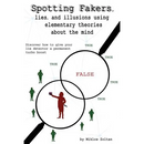 Spotting Fakers, lies, and illusions using elementary theories about the mind: Discover how to give your lie detector a permanent turbo boost