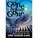 Gone Before Gone: When Mental Illness Steals Someone You Love