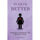 It Gets Better: And other things grieving Mothers really wish you'd STOP saying.