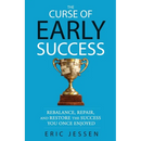 The Curse of Early Success: Rebalance, Repair, and Restore the Success You Once Enjoyed