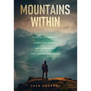 Mountains Within: A Life of Achievement, a Quest for Meaning, and the Mountain that Changed Everything