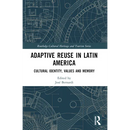 Adaptive Reuse in Latin America: Cultural Identity, Values and Memory