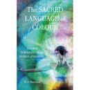 The Sacred Language of Colour: A Guide for Living in the World of Meaning