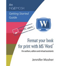 Format your book for print with MS Word(R): For authors, editors and virtual assistants
