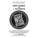 The Importance of Wise Decisions: How to Increase Your Happiness and Personal Success at Home and in the Workplace