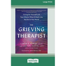 The Grieving Therapist: Caring for Yourself and Your Clients When It Feels Like the End of the World [Large Print 16 Pt Edition]
