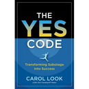 The Yes Code: Transforming Sabotage Into Success