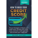 How to Raise Your Credit Score: Proven Strategies to Repair Your Credit Score, Increase Your Credit Score, Overcome Credit Card Debt and Increase Your