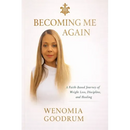 Becoming Me Again - A Faith Based Journey of Weight Loss, Discipline and Healing