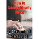 How to Competitively Price Your Product or Service: The most effective methods for pricing your product Business Man Are your Ready? Perfect Gift Idea